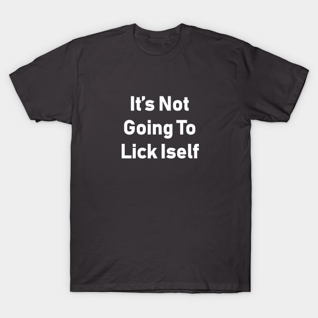 It's Not Going To Lick Itself T-Shirt by Souna's Store